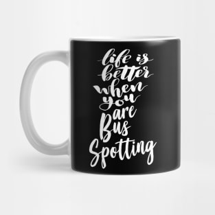 Life Is Better When You Are Bus Spotting Mug